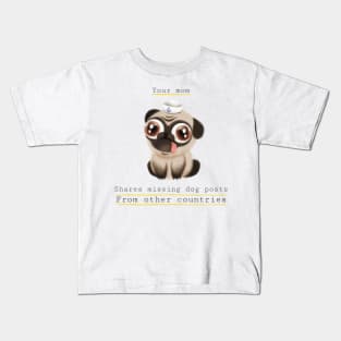 Your mom shares missing dog posts from other countries Kids T-Shirt